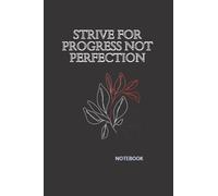Strive For Progress Not Perfection: Notebook