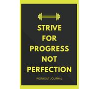 Strive for Progress not Perfection - Workout Journal: A5 Training Diary | Bodybuilding | Cardio | Nutrition Journal | Fitness Journal for Athletes, Bodybuilders, Men and Woman