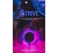 Strive: How To Strive For Excellence in Your Personal and Professional Life