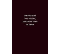 Strive Not to Be a Success, but Rather to Be of Value: An inspirational notebook for meaningful goals and lasting impact