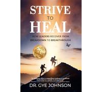 STRIVE to HEAL: How Leaders Recover from Breakdown to Breakthrough