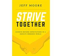 Strive Together: Achieve Beyond Expectations In A Results-Obsessed World