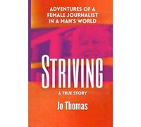 Striving: Adventures of a Female Journalist in a Man's World, a True Story