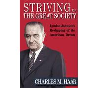 Striving for The Great Society: L.B.J.'s Reshaping of the American Dream