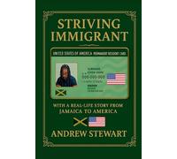 Striving Immigrant: A true story told Andrew Stewart