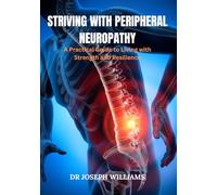 Striving with Peripheral Neuropathy: A Practical Guide to Living with Strength and Resilience