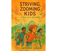 Striving, Zooming Kids: A Sci-Fi, Cli-Fi, AI-Fi Novel