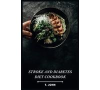 Stroke and Diabetes Diet Cookbook: Delicious Recipes for Stroke & Diabetes Management