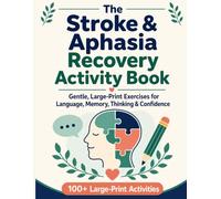 Stroke & Aphasia Recovery Activity Book: 100+ Large Print Brain Exercises, Word Games, Puzzles & Communication Activities for Adults Recovering from Stroke, Traumatic Brain Injury & Aphasia