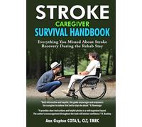 Stroke Caregiver Survival Handbook: Everything You Missed About Stroke Recovery During the Rehab Stay