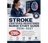 STROKE CERTIFIED REGISTERED NURSE STUDY GUIDE 2026-2027: Comprehensive SCRN Prep: 1200+ Practice Questions, Clinical Stroke Care Mastery, Full Mock ... Neuroscience Nursing Certification Character