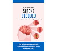 Stroke Decoded: Understanding, Preventing, and Recovering from Brain Attacks: 6 (The NeuroHealth Collection: Understanding Diseases of the Nervous System)