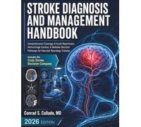 Stroke Diagnosis and Management Handbook: Comprehensive Coverage of Acute Reperfusion, Hemorrhage Control, & Bedside Decision Pathways for Vascular Neurology Trainees