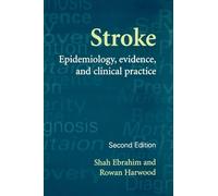 Stroke : Epidemiology, Evidence and Clinical Practice: Epidemiology, Evidence and Clinical Practice