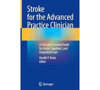 Stroke for the Advanced Practice Clinician: A Clinically Focused Guide for Acute, Inpatient, and Outpatient Care