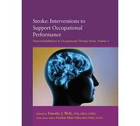 Stroke: Interventions to Support Occupational Performance (Neurorehabilitation in Occupational Therapy Series)