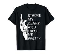 Stroke My Beard And Call Me Pretty T-Shirt