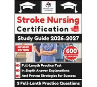 Stroke Nursing Certification Study Guide 2026-2027: Full-Length Practice Test, In-Depth Answer Explanations, And Proven Strategies for Success