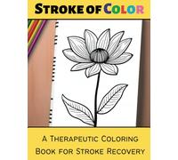 Stroke of Color: A Therapeutic Coloring Book for Stroke Recovery