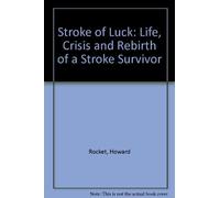 Stroke of Luck: Life, Crisis and Rebirth of a Stroke Survivor