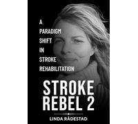 Stroke Rebel 2: A Paradigm Shift in Stroke Rehabilitation