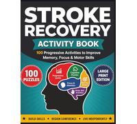 Stroke Recovery Activity Book: 100 Progressive Activities to Improve Memory, Focus, and Motor Skills to help Reclaim Independence