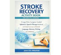 STROKE RECOVERY ACTIVITY BOOK FOR ADULTS & SENIORS: A Large-Print, Caregiver-Guided Aphasia & Speech Therapy Workbook with Daily Exercises to Rebuild Language, Memory, Writing & Confidence