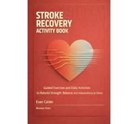 Stroke Recovery Activity Book: Guided Exercises and Daily Activities to Rebuild Strength, Balance, and Independence at Home (Recovery Series)