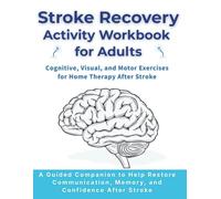 Stroke Recovery Activity Workbook for Adults: Cognitive, Visual, and Motor Exercises for Home Therapy After Stroke