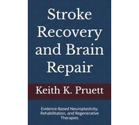 Stroke Recovery and Brain Repair: Evidence-Based Neuroplasticity, Rehabilitation, and Regenerative Therapies