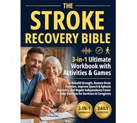 Stroke Recovery Bible: 3-in-1 Ultimate Workbook with Activities & Games to Rebuild Strength, Restore Brain Function, Improve Speech & Aphasia Recovery, and Regain Independence Faster