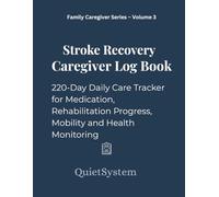 Stroke Recovery Caregiver Log Book: 220-Day Daily Care Tracker for Medication, Rehabilitation Progress, Mobility and Health Monitoring (Family Caregiver Series)
