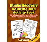 Stroke Recovery Coloring and Activity Book. 100 coloring, cognitive and writing brain fitness activities for stroke patients. Volume 1