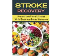 Stroke Recovery: Prevent And Heal Strokes With Evidence-Based Nutrition
