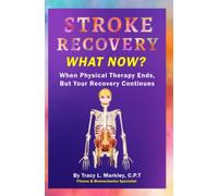 Stroke Recovery What Now?: When Physical Therapy Ends, But Your Recovery Continues