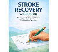 Stroke Recovery Workbook: Simple Tracing, Coloring Pages, and Hand Coordination Exercises for Stroke Recovery, Rehabilitation, and Occupational Therapy