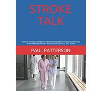 STROKE TALK: STROKE VICTIMS STORIES OF THEIR EXPERIENCES WITH SOCIAL SERVICES & NHS TREATMENT THEY RECEIVED IN HOSPITAL & AT HOME