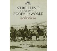 Strolling About on the Roof of the World: The First Hundred Years of the Royal Society for Asian Affairs