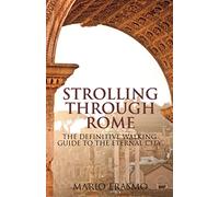 Strolling Through Rome: The Definitive Walking Guide to the Eternal City