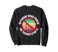 Strom OFFSHORE WIND POWER NO THANK STOP IT FUNNY Electric Sweatshirt