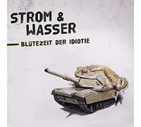 Strom & Wasser - Blütezeit der Idiotie