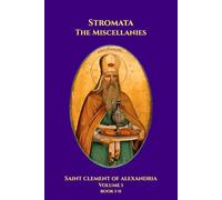 Stromata: The Miscellanies Volume I: Books I-II