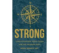 Strong: A Relationship Field Guide for the Modern Man