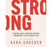 Strong: A Runner's Guide to Boosting Confidence and Becoming the Best Version of You