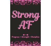 Strong AF: A Workout Logbook for Women Who Lift, Grow & Show Up