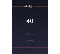 Strong After 40: Build Muscle, Strength and Energy for Life (The Strong After Series)