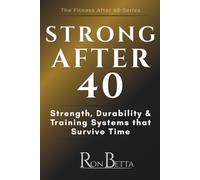 Strong After 40: Strength, Durability & Training Systems that Survive Time (The Fit After 40 Series)