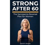 Strong After 60: The Sarcopenia Reversal Plan for Women