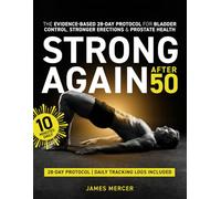 Strong Again After 50: The Evidence-Based 28-Day Protocol for Bladder Control, Stronger Erections & Prostate Health (Men's Vitality Series)