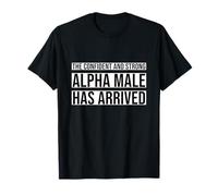 Strong and Confident Alpha male has Arrived T-Shirt